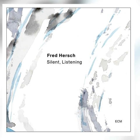 Fred Hersch: Silent, Listening
